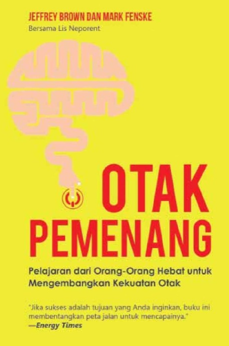 Otak Pemenang : Pelajaran dari Orang-Orang Hebat Untuk Mengembangkan Kekuatan Otak